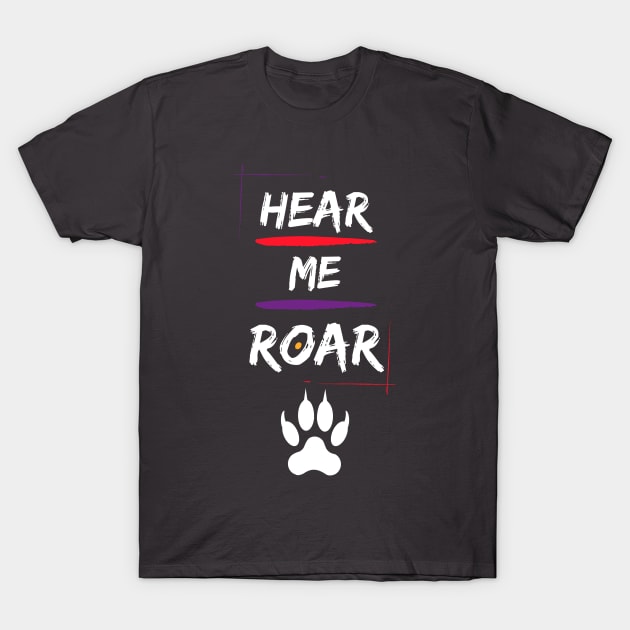 Hear Me Roar! T-Shirt by ZigyWigy